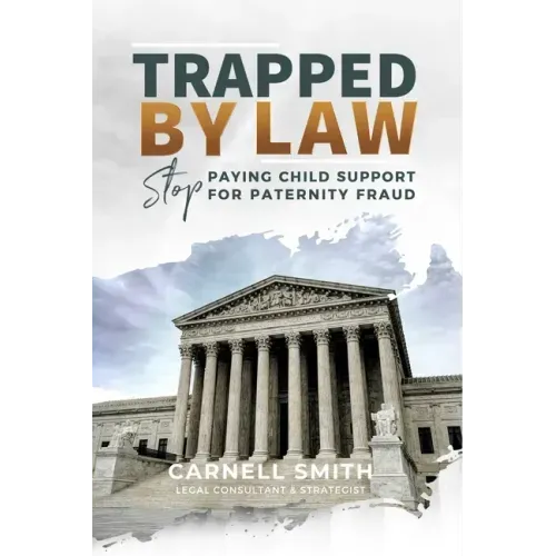 Trapped by Law: Stop Paying Child Support for Paternity Fraud