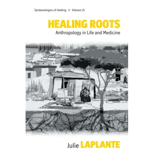 Healing Roots: Anthropology in Life and Medicine - Paperback