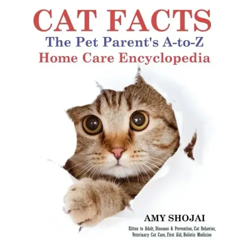Cat Facts: The Pet Parent's A-to-Z Home Care Encyclopedia