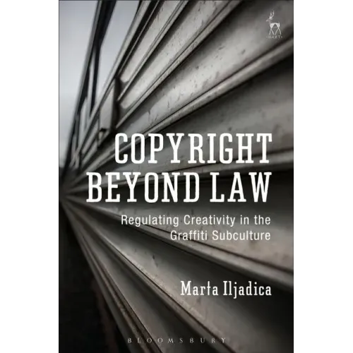 Copyright Beyond Law: Regulating Creativity in the Graffiti Subculture
