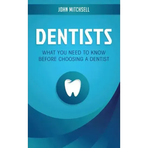 Dentists: What You Need to Know Before Choosing a Dentist