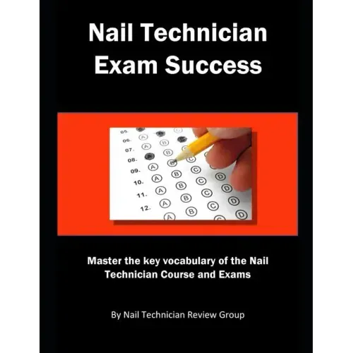 Nail Technician Exam Success: Master the Key Vocabulary of the Nail Technician Course and Exams
