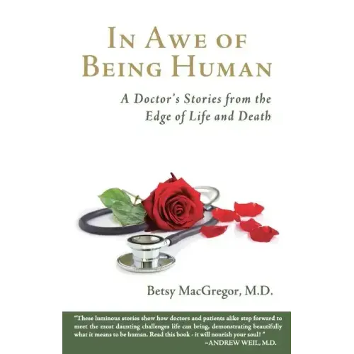 In Awe of Being Human: A Doctor's Stories from the Edge of Life and Death