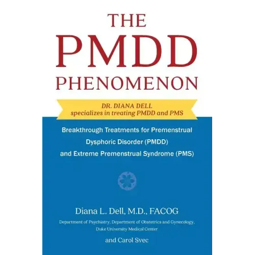 The PMDD Phenomenon: Breakthrough Treatments for Premenstrual Dysphoric Disorder (PMDD) and Extreme Premenstrual Syndrome