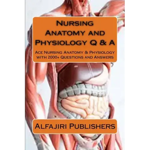 Nursing Anatomy and Physiology Q & A: Ace Nursing Anatomy with Test Questions and Answers
