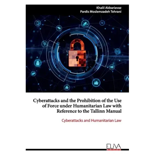 Cyberattacks and the Prohibition of the Use of Force under Humanitarian Law with Reference to the Tallinn Manual: Cyberattacks and Humanitarian Law