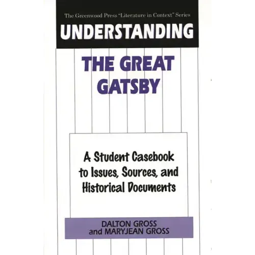 Understanding The Great Gatsby: A Student Casebook to Issues, Sources, and Historical Documents