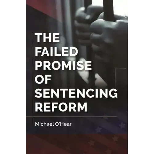 The Failed Promise of Sentencing Reform