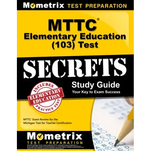 MTTC Elementary Education (103) Test Secrets Study Guide: MTTC Exam Review for the Michigan Test for Teacher Certification
