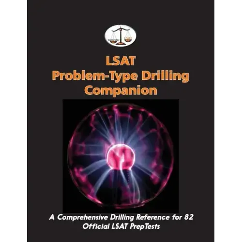 LSAT Problem-Type Drilling Companion: A Comprehensive Drilling Reference for 82 Official LSAT PrepTests
