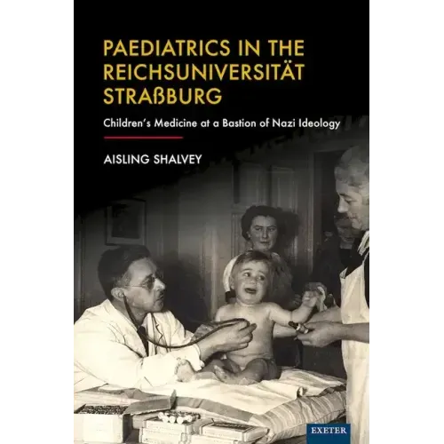 Paediatrics in the Reichsuniversität Straßburg: Children's Medicine at a Bastion of Nazi Ideology