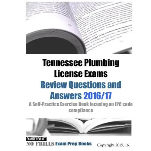 Tennessee Plumbing License Exams Review Questions and Answers 2016/17: A Self-Practice Exercise Book focusing on IPC code compliance