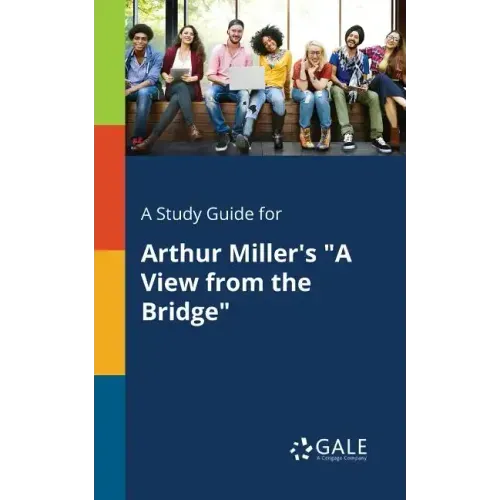 A Study Guide for Arthur Miller's "A View From the Bridge"