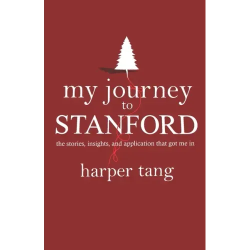 My Journey to Stanford: The Stories, Insights, and Application that Got Me In.