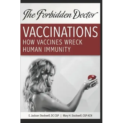 How Vaccines Wreck Human Immunity: A Forbidden Doctor Publication