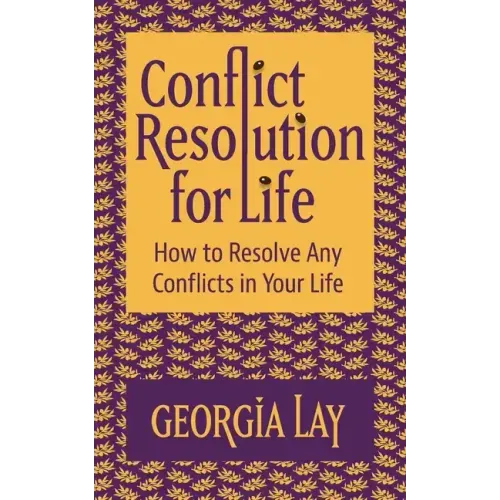 Conflict Resolution for Life: How to Resolve Any Conflicts in Your Life