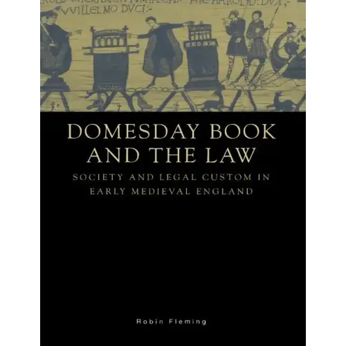 Domesday Book and the Law: Society and Legal Custom in Early Medieval England