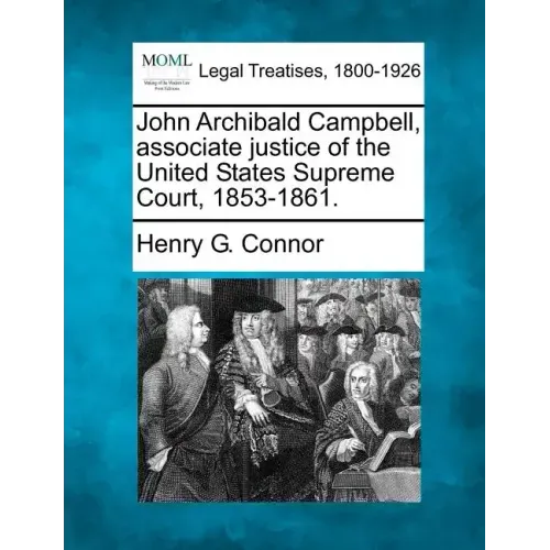 John Archibald Campbell, Associate Justice of the United States Supreme Court, 1853-1861.