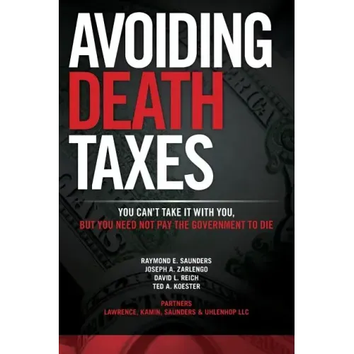 Avoiding Death Taxes: You Can't Take It With You, But You Need Not Pay the Government To Die