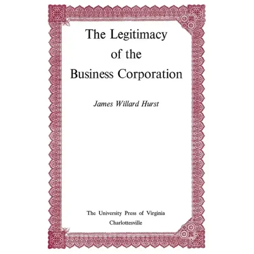 The Legitimacy of the Business Corporation in the Law of the United States, 1780-1970