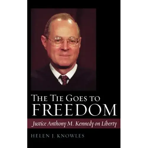 The Tie Goes to Freedom: Justice Anthony M. Kennedy on Liberty