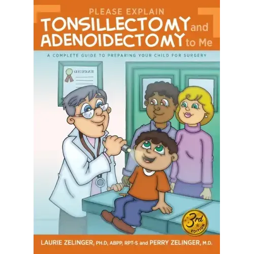 Please Explain Tonsillectomy & Adenoidectomy To Me: A Complete Guide to Preparing Your Child for Surgery, 3rd Edition