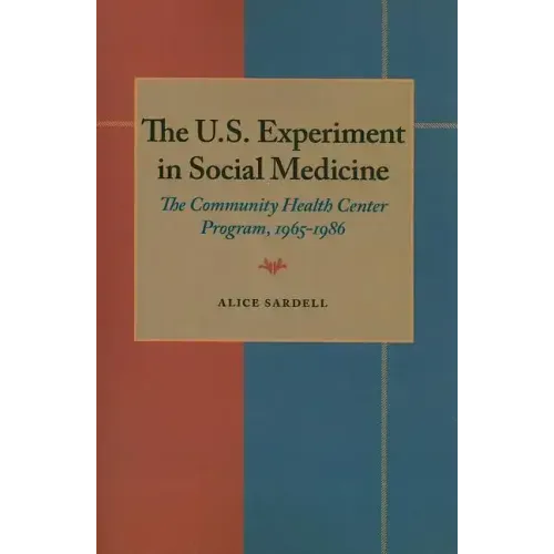 The U.S. Experiment in Social Medicine: The Community Health Center Program, 1965-1986