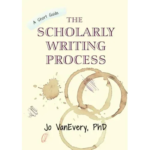 The Scholarly Writing Process: A Short Guide