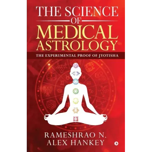 The Science of Medical Astrology: The Experimental Proof of Jyotisha