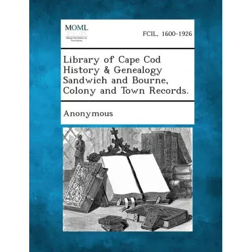 Library of Cape Cod History & Genealogy Sandwich and Bourne, Colony and Town Records.