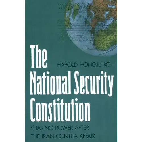 The National Security Constitution: Sharing Power After the Iran-Contra Affair
