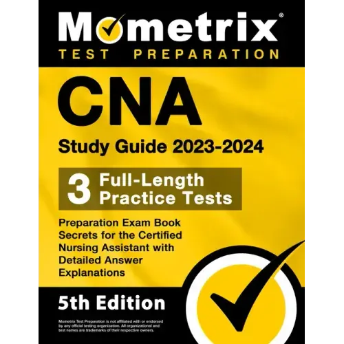CNA Study Guide 2023-2024 - 3 Full-Length Practice Tests, Preparation Exam Book Secrets for the Certified Nursing Assistant with Detailed Answer Expla