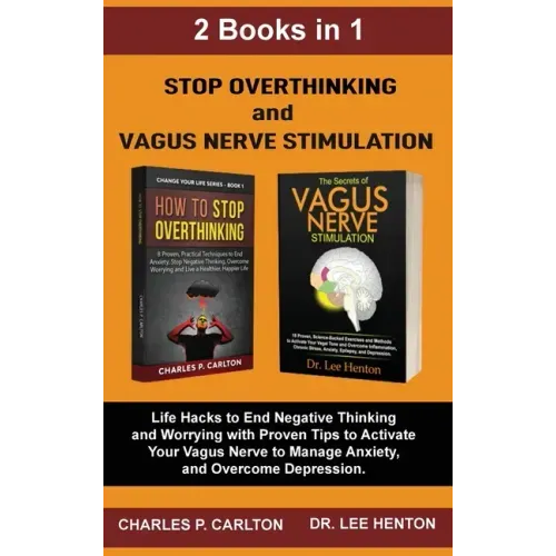 Stop Overthinking and Vagus Nerve Stimulation (2 Books in 1): Life Hacks to End Negative Thinking and Worrying with Proven Tips to Activate Your Vagus