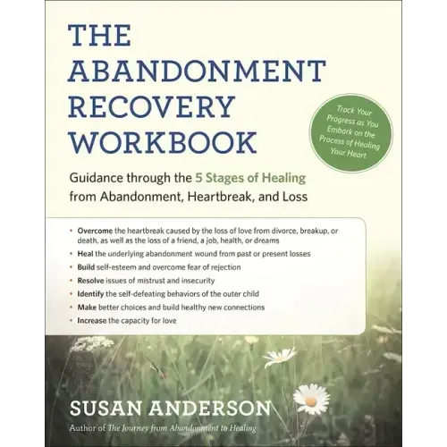 The Abandonment Recovery Workbook: Guidance Through the 5 Stages of Healing from Abandonment, Heartbreak, and Loss
