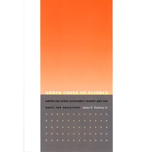 Under Cover of Science: American Legal-Economic Theory and the Quest for Objectivity