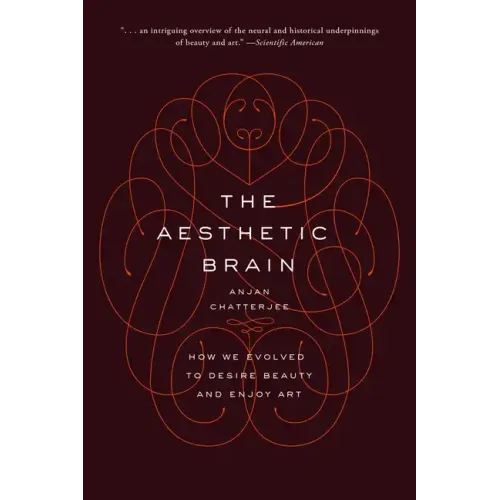The Aesthetic Brain: How We Evolved to Desire Beauty and Enjoy Art