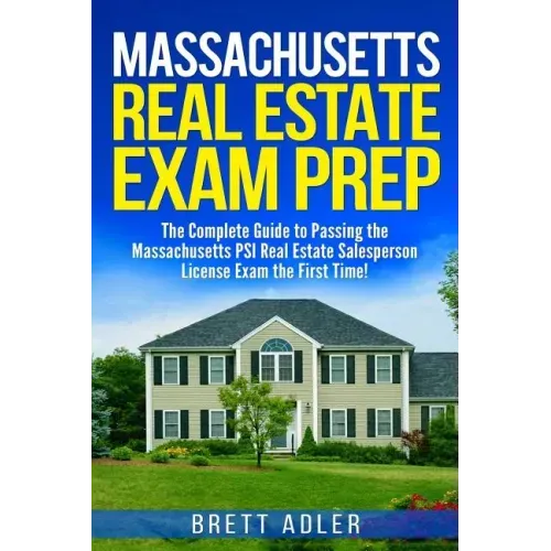 Massachusetts Real Estate Exam Prep: The Complete Guide to Passing the Massachusetts PSI Real Estate Salesperson License Exam the First Time!