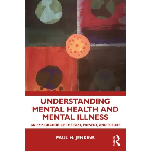 Understanding Mental Health and Mental Illness: An Exploration of the Past, Present, and Future