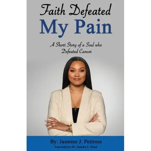 Faith Defeated My Pain: A Short Story of a Soul who Defeated Cancer
