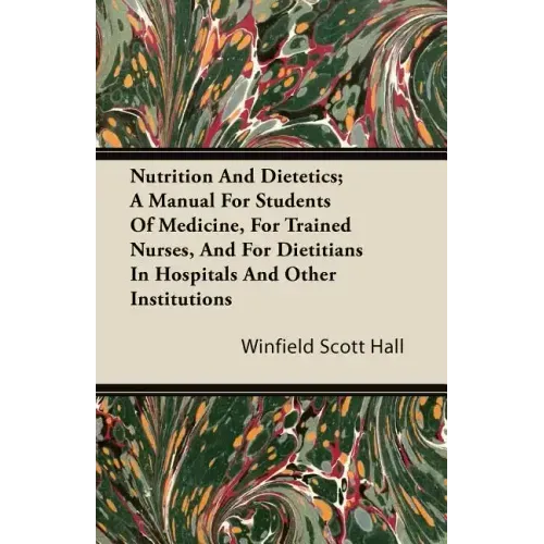 Nutrition and Dietetics; A Manual for Students of Medicine, for Trained Nurses, and for Dietitians in Hospitals and Other Institutions