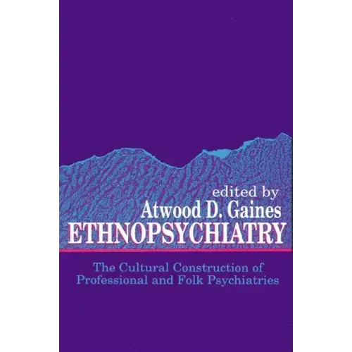 Ethnopsychiatry: The Cultural Construction of Professional and Folk Psychiatries