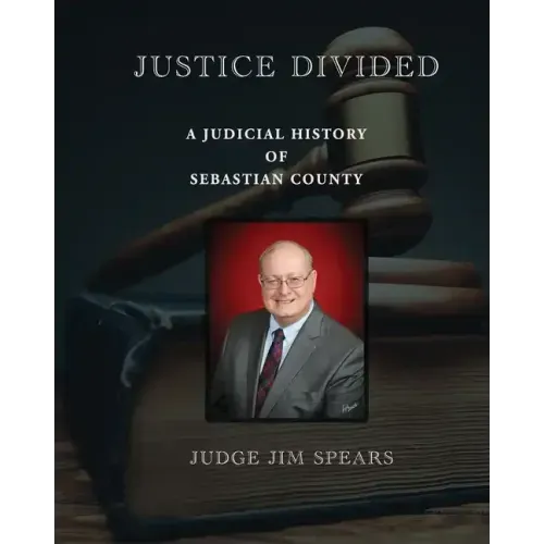 Justice Divided; A Judicial History of Sebastian County
