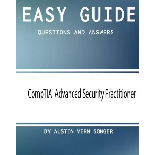 Easy Guide: CompTIA Advanced Security Practitioner: Questions and Answers