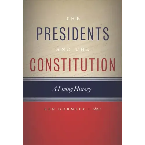 The Presidents and the Constitution: A Living History
