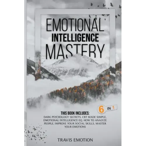 Emotional Intelligence Mastery: This Book Includes Dark Psychology Secrets, CBT Made Simple, Emotional Intelligence EQ, How to Analyze People, Improve - Paperback