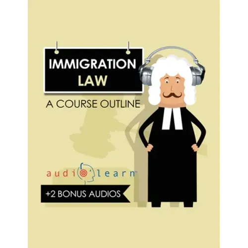 Immigration Law AudioLearn: A Course Outline - Paperback
