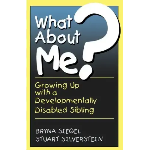 What about Me?: Growing Up with a Developmentally Disabled Sibling