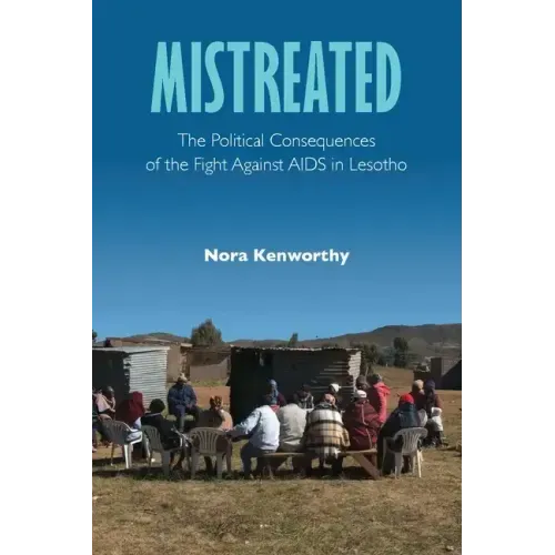 Mistreated: The Political Consequences of the Fight Against AIDS in Lesotho
