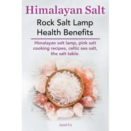 Himalayan Salt. Rock Salt Lamp Health Benefits. Himalayan Salt Lamp, Pink Salt Cooking Recipes, Celtic Sea Salt, the Salt Table.
