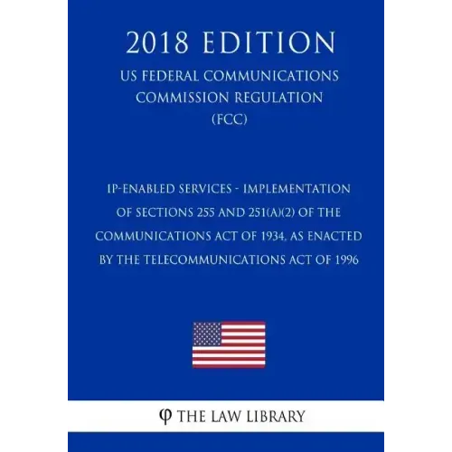 IP-Enabled Services - Implementation of Sections 255 and 251(a)(2) of the Communications Act of 1934, as Enacted by the Telecommunications Act of 1996